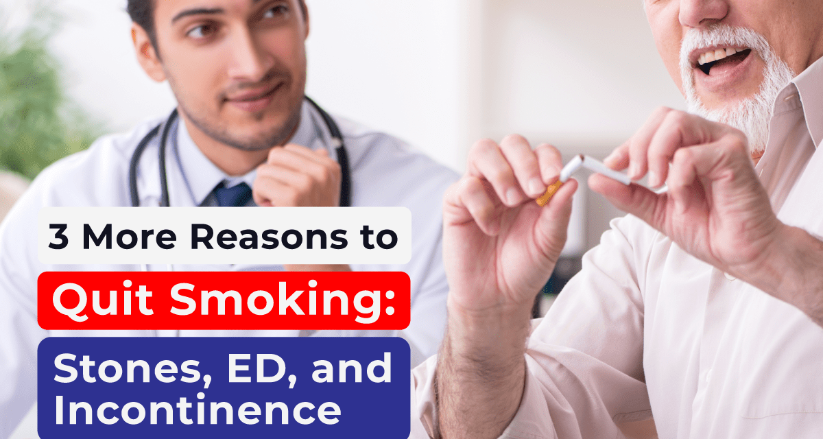 3 More Reasons to Quit Smoking: Stones, ED, and Incontinence