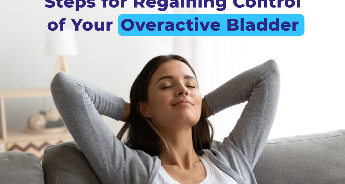 6 Steps for Regaining Control of Your Overactive Bladder