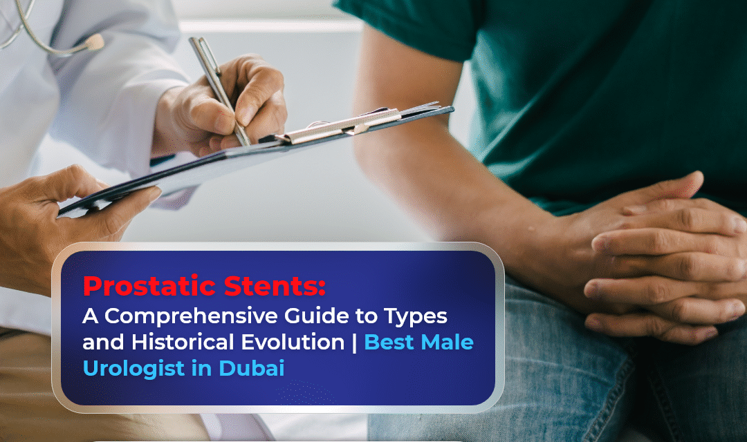 Prostatic Stents: A Comprehensive Guide to Types and Historical Evolution | Best Male Urologist in Dubai